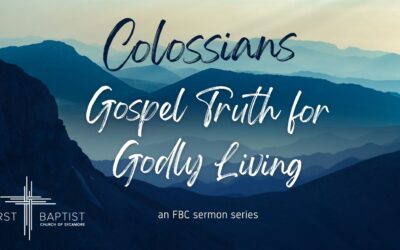 Colossians – Gospel Truth for Godly Living